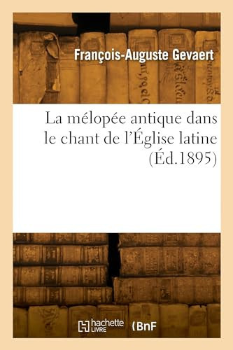 La Mélopée Antique Dans Le Chant de l'Église Latine