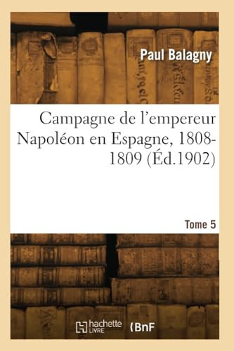 Campagne de l'Empereur Napoléon En Espagne, 1808-1809. Tome 5