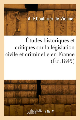 Études historiques et critiques sur la législation civile et criminelle en France