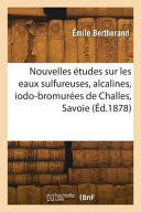 Nouvelles études sur les eaux sulfureuses, alcalines, iodo-bromurées de Challes, Savoie