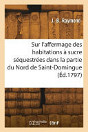 Sur l'affermage des habitations à sucre séquestrées dans la partie du Nord de Saint-Domingue