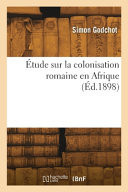 Étude sur la colonisation romaine en Afrique