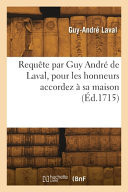 Requête par Guy André de Laval, pour les honneurs accordez à sa maison