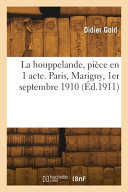 La houppelande, pièce en 1 acte. Paris, Marigny, 1er septembre 1910