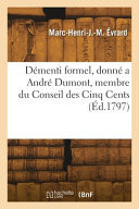 Démenti formel, donné a André Dumont, membre du Conseil des Cinq Cents