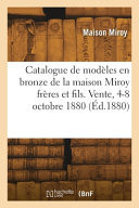 Catalogue de modèles en bronze de la maison Miroy frères et fils. Vente, 4-8 octobre 1880