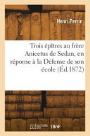 Trois épîtres au frère Anicetus de Sedan