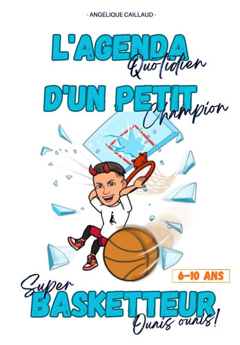 L'AGENDA QUOTIDIEN D'UN PETIT BASKETTEUR: Prends de bonnes habitudes et progresse avec ce carnet dédié aux jeunes passionnés de Basket! En couleur et ... petits champions en herbe! (French Edition)