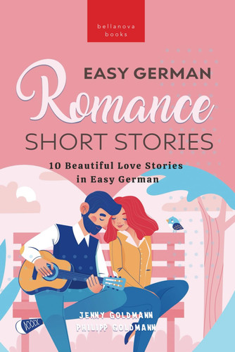 Easy German Romance Short Stories: 10 Beautiful Love Stories in Easy German: Learn German & grow your vocabulary
