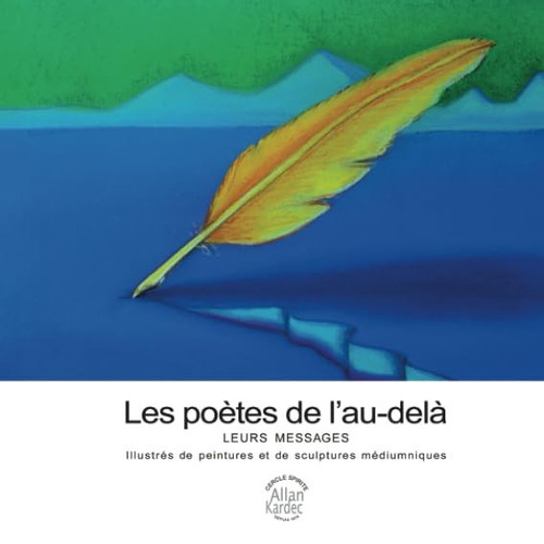Les poètes de l'au-delà, leurs messages illustrés de peintures et de sculptures mediumniques