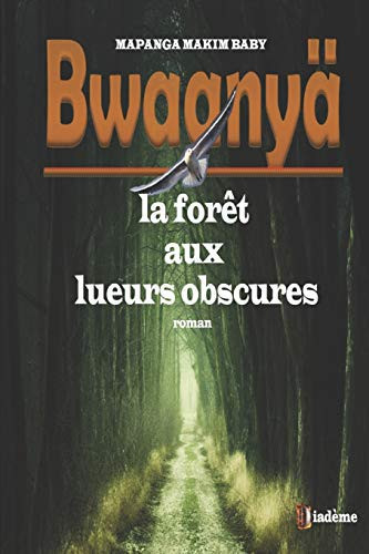 Bwaanyä (la forêt aux lueurs obscures)