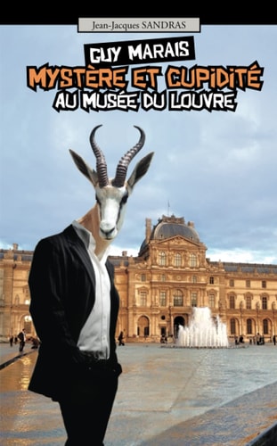 Guy Marais Mystère et cupidité au musée du Louvre (Guy Marais, détective privé) (French Edition)