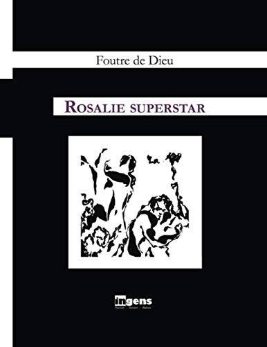 Rosalie Superstar: suivie d’un ACTE ANTÉPRÉDICATIF ( préquelle) et d’un EPILOGOS (séquelle) (Cahiers d'Immensité) (French Edition)