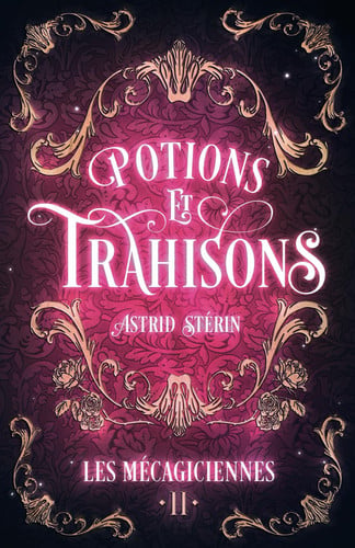 Potions & Trahisons: Les Mécagiciennes, tome 2 (French Edition)
