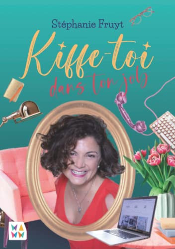Kiffe-toi: Dans ton job ! (French Edition)