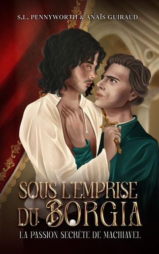 Sous l'emprise du Borgia - La passion secrète de Nicolas Machiavel: Une dark romance historique entre deux hommes célèbres au coeur de la Renaissance ... (Collection Licencieuse) (French Edition)