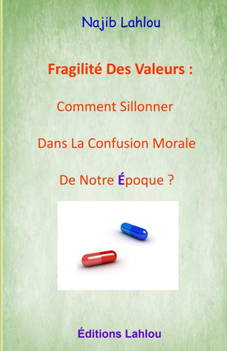 Fragilité Des Valeurs: Comment Naviguer Dans La Confusion Morale De Notre Époque ? (French Edition)