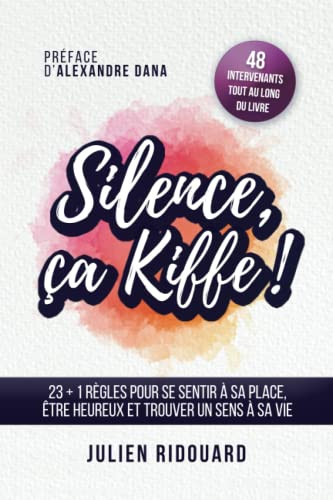 Silence, ça kiffe ! les 23+1 règles pour se sentir à sa place, être heureux et trouver un sens à sa vie