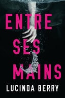 Entre ses mains un thriller psychologique impossible à lâcher