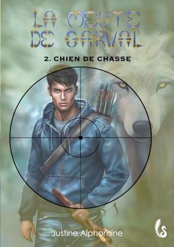 Chien de chasse: La Meute de Garval, tome 2 (Aventure urban fantasy ado : La Meute de Garval) (French Edition)