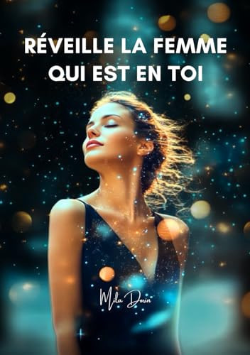 Réveille la femme qui est en toi: Sortir de la dépendance affective, guérir de ses blessures émotionnelles, se recentrer sur soi avec autocompassion (French Edition)