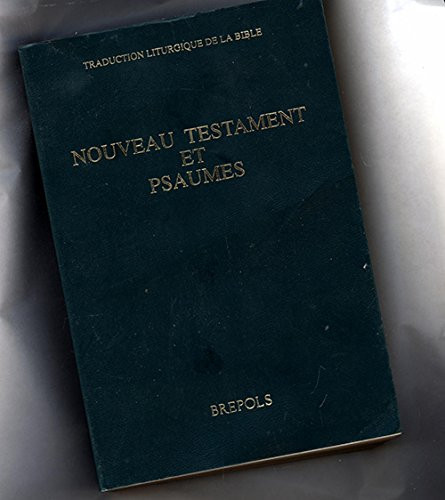 Nouveau Testament et Psaumes traduction liturgique de la Bible, texte officiel intégral