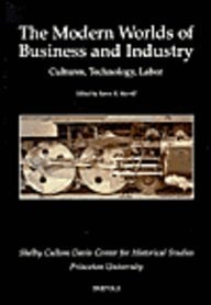 The Modern Worlds of Business and Industry: Cultures, Technology, Labor (Shelby Cullom Davis Center for Historical Studies Papers, 2)