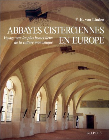 Abbayes cisterciennes en Europe voyage vers les plus beaux lieux de la culture monastique