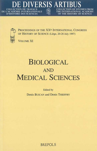 Biological and Medical Sciences: Proceedings of the XXth International Congress of History of Science (Liège, 20-26 July 1997) Vol. XI (de Diversis Artibus)
