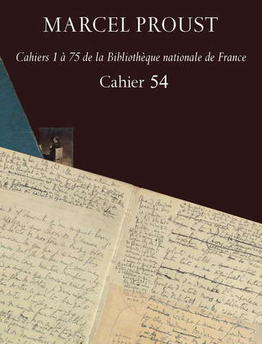 Cahier 54 (Marcel Proust. Cahiers 1 a 75 De La Bibliotheque Nationale De France) (French Edition)