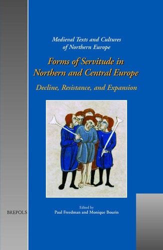 Forms of Servitude in Northern and Central Europe: Decline, Resistance, and Expansion (Medieval Texts and Cultures of Northern Europe)