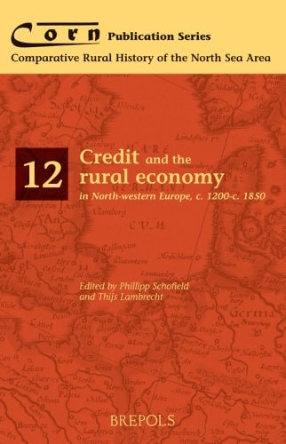 Credit and the rural economy in North-western Europe, c. 1200-c. 1850 (Corn Publication Series)