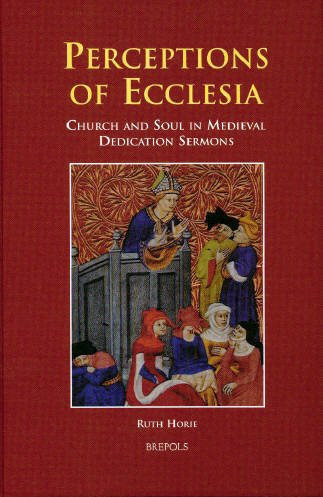 Perceptions of Ecclesia: Church and Soul in Medieval Dedication Sermons