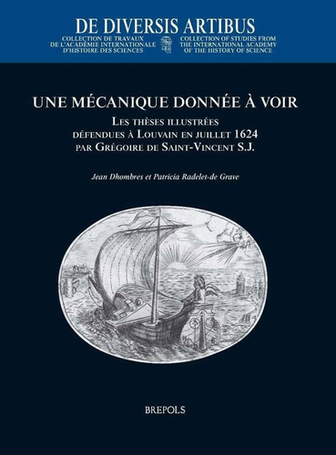 Une mecanique donnee a voir: Les theses illustrees: defendues a Louvain en julliet 1624 par Gregoire de Saint-Vincent S.J.