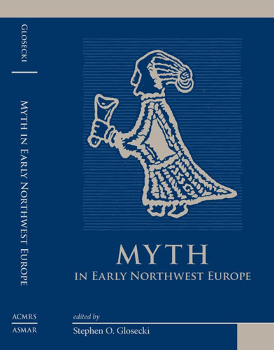 Myth in Early Northwest Europe (Medieval and Renaissance Texts and Studies)