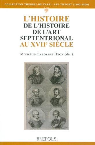 L' Histoire de l'histoire de l'art septentrional au XVIIe siecle (Art Theory (1400-1800)) (French Edition)