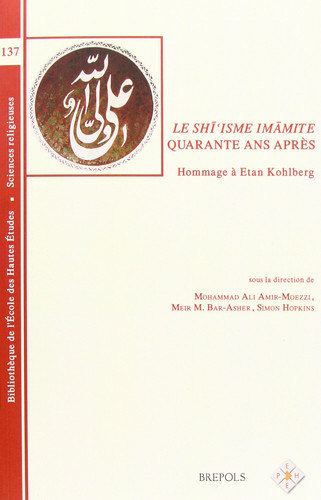 Le Shi'isme Imamite Quarante ANS Apres: Hommage a Etan Kohlberg (Bibliotheque de L'Ecole Des Hautes Etudes, Sciences Religieu) (French Edition)
