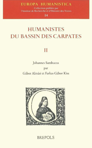 Humanistes du bassin des Carpates Johannes Sambucus / par Gábor Almási et Farkas Gábor Kiss