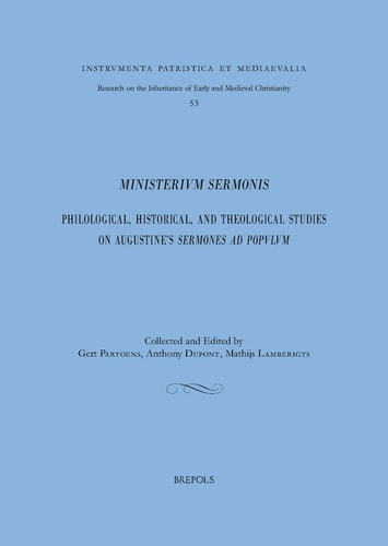 Ministerium Sermonis Tractatio scripturarum : philological, exegetical, rhetorical and theological studies on Augustine's "Sermons"