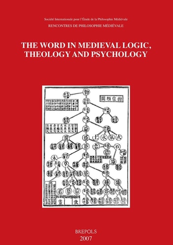 The Word in Medieval Logic, Theology and Psychology Acts of the XIIIth International Colloquium of the Société Internationale Pour L'Étude de la Philosophie Médiévale, Kyoto, 27 September-1 October 2005