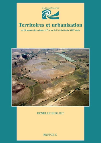 Territoires et urbanisation en Birmanie, des origines (IIe s. av J.-C.) à la fin du XIIIe siècle