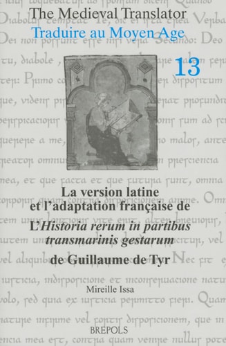La version latine et l'adaptation française de l'Historia rerum in partibus transmarinis gestarum de Guillaume de Tyr, livres XI-XVIII étude comparative fondée sur Le Recueil des historiens des croisades, historiens occidentaux