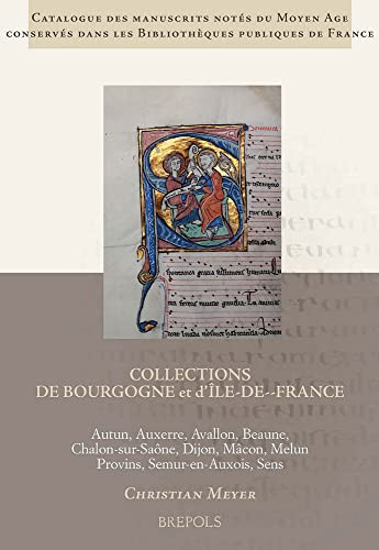 Collections de Bourgogne Et d'Ile-De-France: Autun, Auxerre, Avallon, Beaune, Chalon-Sur-Saone, Dijon, Macon, Melun, Provins, Semur-En-Auxois, Sens ... Conserves Dans l) (French and Latin Edition)