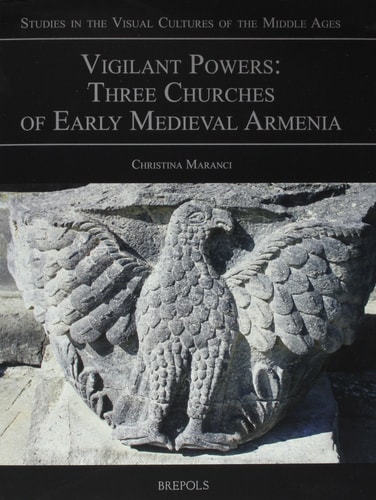 Vigilant Powers Three Churches of Early Medieval Armenia