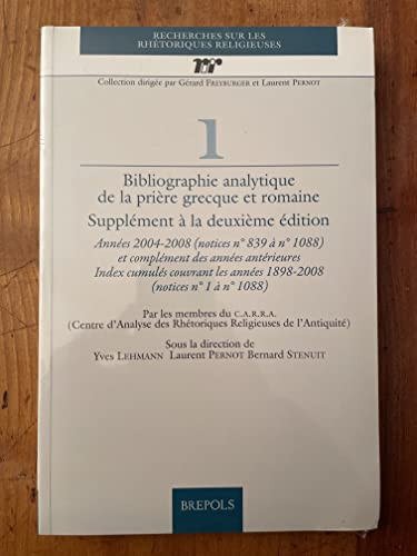 Bibliographie analytique de la prière grecque et romaine Supplément à la deuxième édition. Année 2004-2008 (notices no. 839 à no. 1088) et complément des années antérieures. Index cumulés couvrant les années 1898-2008 (notices no. 1 à no. 1088)