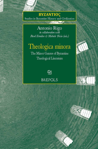 Theologica Minora The Minor Genres of Byzantine Theological Literature