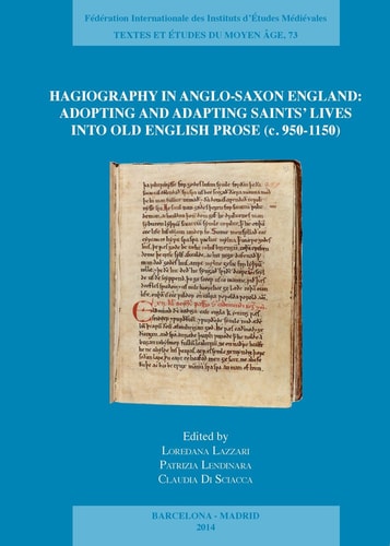 Hagiography in Anglo-Saxon England Adopting and Adapting Saints' Lives Into Old English Prose (c. 950-1150)