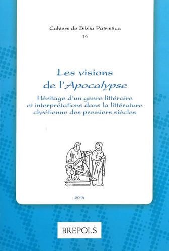 Les visions de l'Apocalypse: Heritage d'un genre litteraire et interpretation dans la litterature chretienne des premiers siecles (Cahiers de Biblia Patristica) (French Edition)