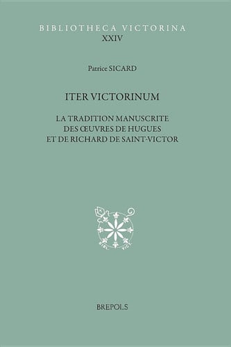 Iter Victorinum: La Tradition Manuscrite Des Oeuvres de Hugues Et de Richard de Saint-Victor. Repertoire Complementaire Et Etudes (Bibliotheca Victorina) (French Edition)