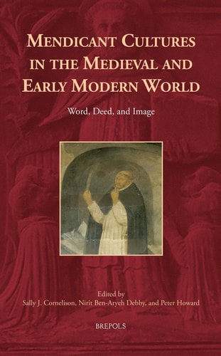 Mendicant Cultures in the Medieval and Early Modern World Word, Deed, and Image